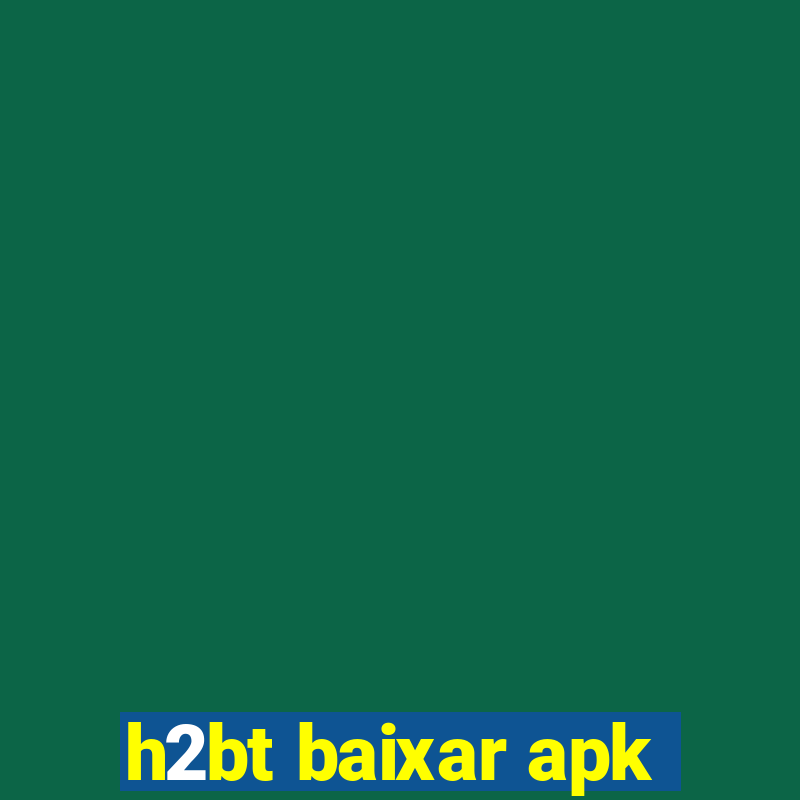 h2bt baixar apk